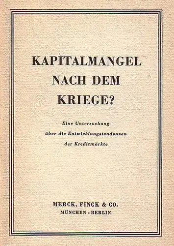 [ Merck]: Kapitalmangel nach dem Kriege? Eine Untersuchung über die Entwicklungstendenzen der Kreditmärkte. Als Manuskript gedruckt. Nicht zur Veröffentlichung bestimmt. 