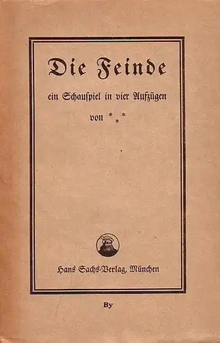 [ Scholz, Wilhelm v. ]: Die Feinde, ein Schauspiel in vier Aufzügen. 