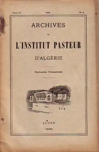 Afrique. - Archives de l'Institut Pasteur d'Algerie. - A. Catanei / J. Chassing / G. Fabiani / G. Senevet / Cauvet / Et. Sergent / L. Ceard / M. Beguet / L: Parrot (Auteurs): Publ. trimestrielle. Tome III, No 2. Archives de l'Institut Pasteur d'Algerie. 