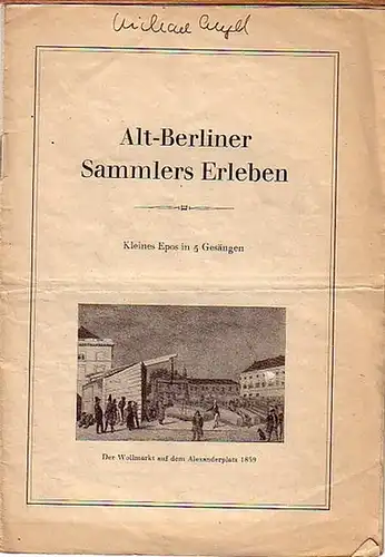 Altberlin: Alt-Berliner Sammlers Erleben. Kleines Epos in 5 Gesängen. Am Schluß handschriftlich signiert: J. F. Leider. 