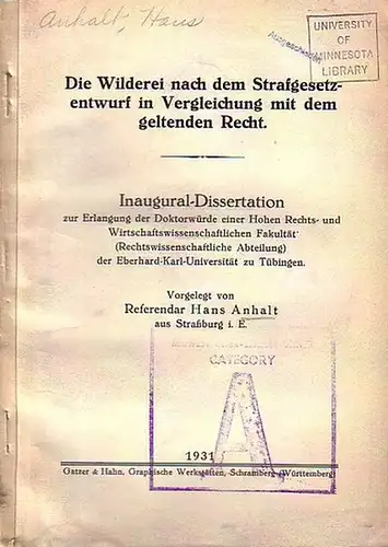 Anhalt, Hans: Die Wilderei nach dem Strafgesetzentwurf in Vergleichung mit dem geltenden Recht. Dissertation an der Eberhard-Karl-Universität zu Tübingen, 1931. 