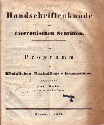 Cicero, Marcus Tullius (106 v. Chr.  - 43 c. Chr.). - Halm, Carl: Zur Handschriftenkunde der Ciceronischen Schriften. Als Programm des Königlichen Maximilians-Gymnasiums herausgegeben. 