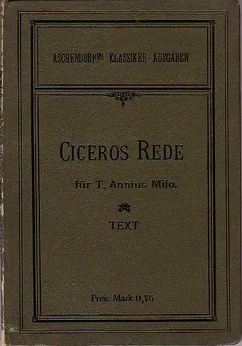 Cicero, Marcus Tullius (106 v. Chr.  - 43 c. Chr.). - Roßberg, K. (Herausgeber): Ciceros Rede für T. Annius Milo. Text. (= Aschendorffs Klassiker Ausgaben). 
