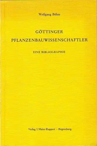Böhm, Wolfgang: Göttinger Pflanzenbauwissenschaftler. Eine Bibliographie. Mit Vorwort und Einführung. 