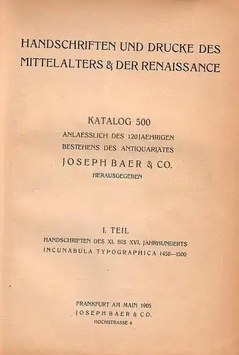 Baer, Joseph: Catalog 500 : Erster Teil: Manuscripte, Incunabeln. Zweiter Teil: Drucke des XVI. Jahrhunderts mit Illustrationen deutscher Künstler. Dritter Teil: Drucke des XVI. Jahrhunderts.. 