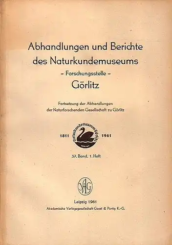 Abhandlungen und Berichte des Naturkundemuseums Görlitz.   Frömelt, Oskar, Siegfried Tobisch, Erich Glotz, Wolfram Dunger, Gisela Vater + Max Militzer + Erich Glotz +.. 