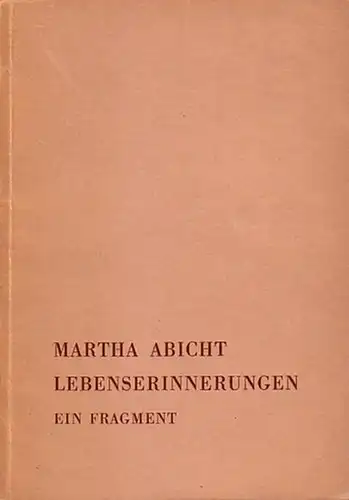 Abicht, Martha: Martha Abicht Lebenserinnerungen. Ein Fragment. Mit einem Vorwort von 1952. 