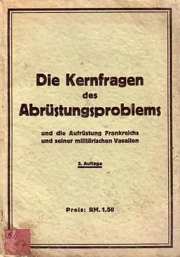 Abrüstung: Die Kernfragen des Abrüstungsproblems und die Aufrüstung Frankreichs und seiner militärischen Vasallen. Aufsätze aus der Berliner Börsen-Zeitung. 