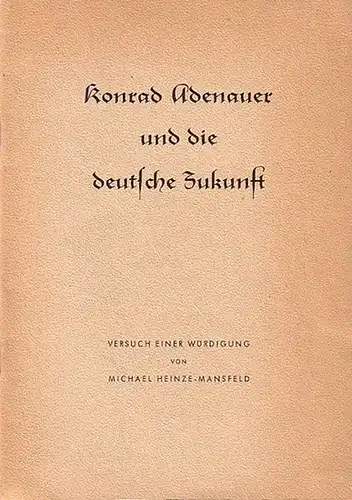 Adenauer, Konrad. - Heinze - Mansfeld, Michael: Konrad Adenauer und die deutsche Zukunft. Versuch einer Würdigung. 