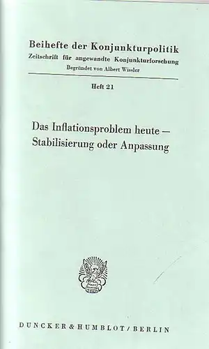 Bartel, Karl // Haberler, Gottfried // Kuntze, Oscar-Erich // Pfleiderer, Otto // Rücker, Bringfried // Pohl, Reinhard: Das Inflationsproblem heute - Stabilisierung oder Anpassung. Bericht...