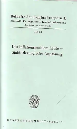 Bartel, Karl // Haberler, Gottfried // Kuntze, Oscar Erich // Pfleiderer, Otto // Rücker, Bringfried // Pohl, Reinhard: Das Inflationsproblem heute   Stabilisierung oder.. 