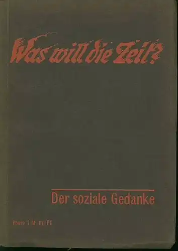 Barday, Curt und Erich Max. - Bernstein, Eduard (Herausgeber): Was will die Zeit? Der soziale Gedanke. Leitsätze aus den Schriften der Begründer des Sozialismus. Für...