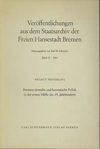 Bremen. - Festerling, Helmut: Bremens deutsche und hanseatische Politik in der ersten Hälfte des 19. Jahrhunderts. 