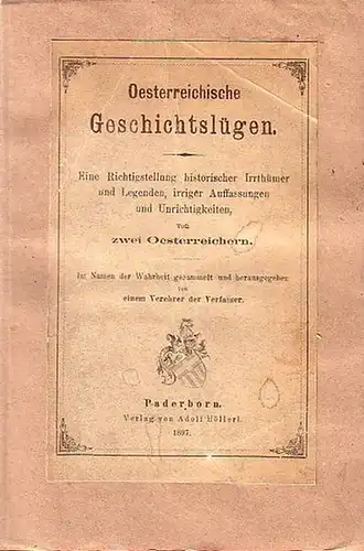 [ Helfert, Jos.Alex.Frdr. Frh. von, u. Georg Eman. Haas ]: Oesterreichische Geschichtslügen. Eine Richtigstellung historischer Irrthümer und Legenden, irriger Auffassungen und Unrichtigkeiten, von zwei Oesterreichern...