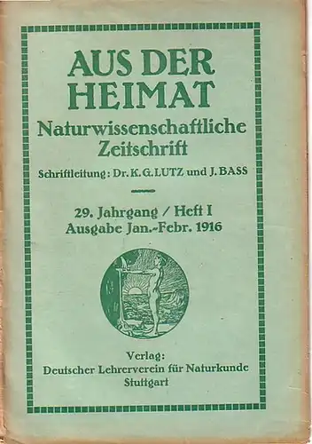 Aus der Heimat. - Lutz, K. G. / Basß, J. (Schriftleitung): Aus der Heimat. Januar - Februar 1916, 29. Jahrgang, Heft 1. Naturwissenschaftliche Zeitschrift. Organ...