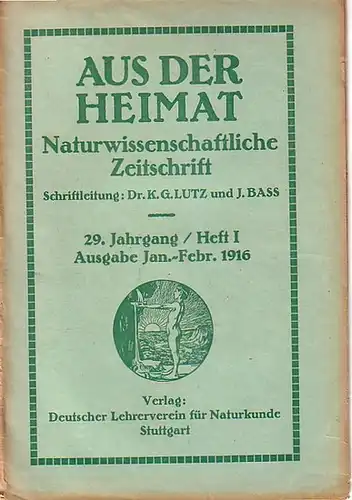 Aus der Heimat.   Lutz, K. G. / Basß, J. (Schriftleitung): Aus der Heimat. Januar   Februar 1916, 29. Jahrgang, Heft 1. Naturwissenschaftliche.. 