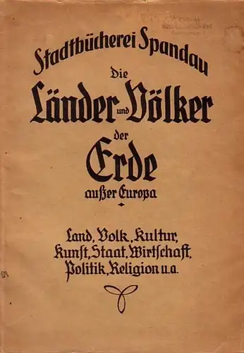 Berlin Spandau: Katalog der Stadtbücherei Spandau: Die Länder und Völker der Erde außer Europa. Land, Volk, Kultur, Kunst, Staat, Wirtschaft, Politik, Religion u.a. 