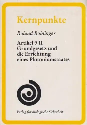 Bohlinger, Roland: Artikel 9 II  Grundgesetz und die Errichtung eines Plutoniumstaates. 