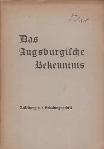 Apologetische Centrale Berlin (Hrsg.): Das Augsburgische Bekenntnis. Anleitung zur Schulungsarbeit.   Die Augsburgische Kofession oder das Bekenntnis des Glaubens der Evangelischen Kirche vorgetragen und.. 