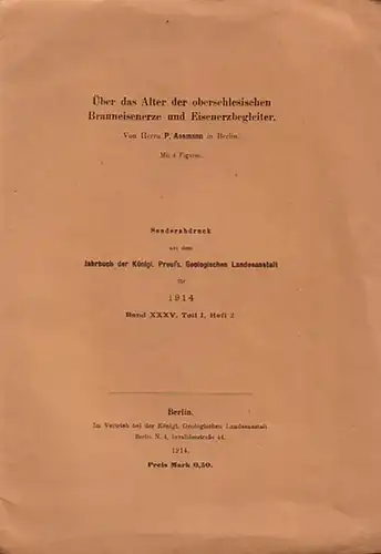 Assmann, P: Über das Alter der oberschlesischen Brauneisenerze und Eisenerzbegleiter. Sonderabdruck aus dem Jahrbuch der Königl. Preuss. Geologischen Landesanstalt für 1914, Band 35, Teil 1, Heft 2. 