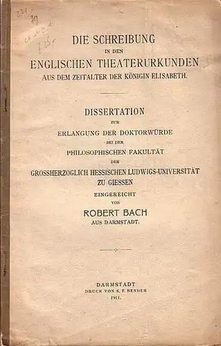 Bach, Robert: Die Schreibung in den Englischen Theaterurkunden aus dem Zeitalter der Königin Elisabeth. - Dissertation zur Erlangung der Doktorwürde bei der Philosophischen Fakultät der Großherzoglich Hessischen Ludwigs-Universität zu Giessen. 
