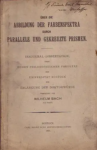 Bach, Wilhelm: Über die Abbildung der Farbenspektra durch parallele und gekreuzte Prismen. Dissertation an der Universität Rostock, 1903. 