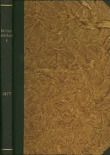 Berliner Statistik. - Böckh, Richard: Statistisches Jahrbuch der Stadt Berlin. Fünfter Jahrgang. (Statistik des Jahres) 1877. 