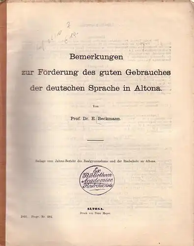 Beckmann, E: Bemerkungen zur Förderung des guten Gebrauches der deutschen Sprache in Altona. Beilage zum Jahresbericht des Realgymnasiums und der Realschule zu Altona 1891. Programm Nummer 282. 