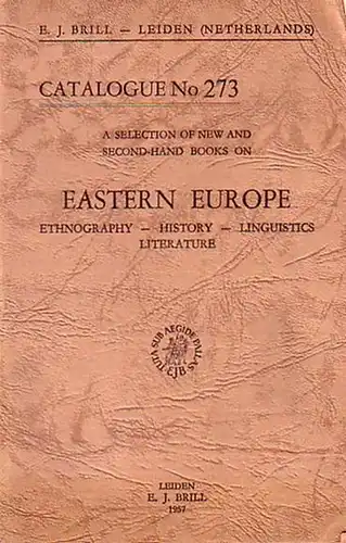 Brill, E.J: E. J. Brill - Leiden, Netherlands. A selection of new and second-hand books on Eastern Europe: Ethnography, History, Linguistics, Literature. Catalogue No 273 with 1047 Numbers. 