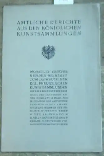 Königliche Kunstsammlungen: Amtliche Berichte aus den Königlichen Kunstsammlungen. XXX. Jahrgang 1908 - 1909, Nrn. 2 - 4, 6, 9 - 10 und 12 in 7 Heften. Monatlich erscheinendes Beiblatt zum Jahrbuch der Kgl. Preuszischen Kunstsammlungen. 