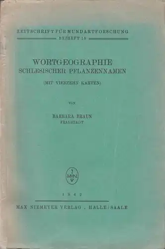 Braun, Barbara: Wortgeographie schlesischer Pflanzennahmen (mit vierzehn Tafeln). 