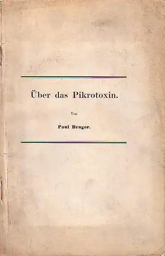 Bruger, Paul: Über das Pikrotoxin. Dissertation an der Friedrich-Wilhelms-Universität zu Berlin, 1898. 