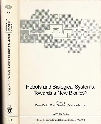 Dario, Paolo : Sandini, Giulio ; Aebischer, Patrick (Editor): Robots and Biological Systems: Towards a New Bionics? Biological Systems: Towards a New Bionics? Proceedings of the NATO Advanced Workshop on Robots and Biological Systems, held at II Ciocco, T