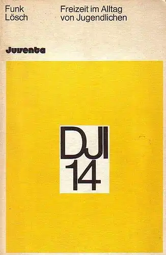 Funk, Heide und Hans Lösch: Freizeit im Alltag von Jugendlichen. Erfahrungen und Analysen. (= Reihe Deutsches Jugendinstitut - Analysen, Band 14). 