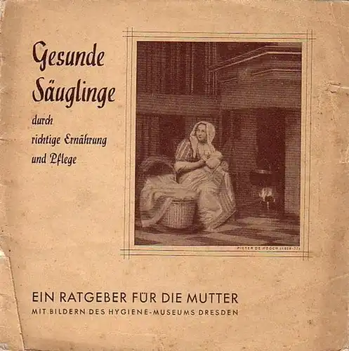 Alete pharmazeutische Produkte G.M.B.H., München: Gesunde Säuglinge durch richtige Ernährung und Pflege. Ein Ratgeber für die Mutter. Mit Bildern des Hygiene-Museums Dresden. 