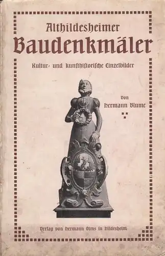 Althildesheim. - Blume, Hermann: Althildesheimer Baudenkmäler. Kultur- und kunsthistorische Einzelbilder. 