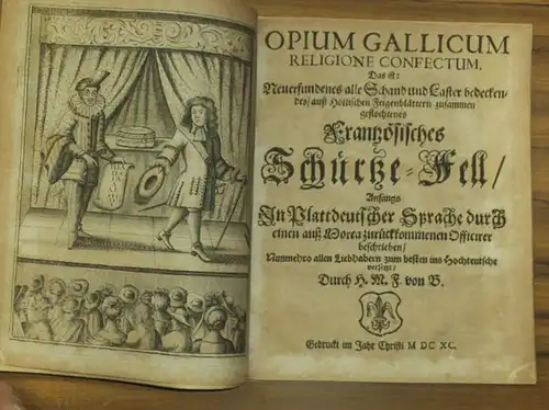 [ Anonym ]: Opium gallicum religione confectum. Das ist: Neuerfundenes, alle Schand und Laster bedeckendes, auß Höllischen Feigenblättern zusammen geflochtenes Frantzösisches Schürtze Fell, Anfangs In.. 