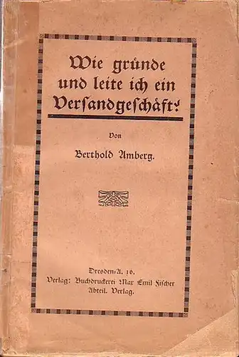 Amberg, Berthold: Wie gründe und leite ich ein Versandgeschäft!. 