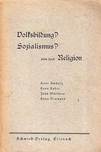 Amberg, Hans // Kober, Hans // Matthieu, Jean // Neumann, Hans: Volksbildung? Sozialismus? allein durch Religion. 