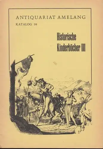 Amelang Antiquariat, Inhaber: Hans Benecke: Katalog 98: Historische Kinderbücher III. 