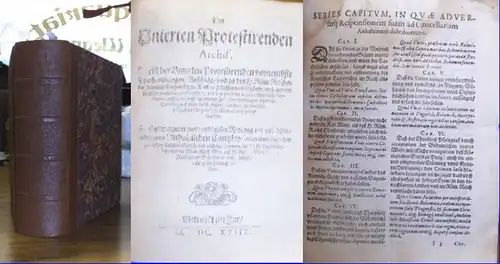 [ Jocher, Wilhelm von / Jakob Keller:]: Der Unierten Protestirenden Archif, Darin(n) der Unierten Protestirenden vornembste Thathandlungen, Anschläg, und zu des H. Röm: Reichs, der.. 