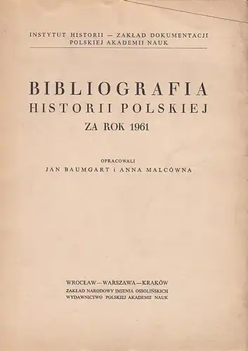 Polen. - Baumgart, Jan i Anna Malcowna: Bibliografia historii Polskiej za rok 1961. 