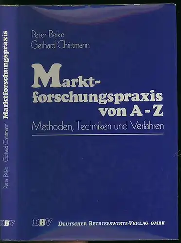 Beike, Peter / Christmann, Gerhard: Marktforschungspraxis von A - Z : Methoden, Techniken und Verfahren. 