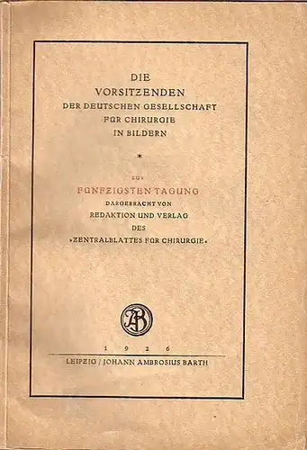 Berlin: Die Vorsitzenden der Deutschen Gesellschaft für Chirurgie in Bildern zur 50. Tagung dargebracht von Redaktion und Verlag des 'Zentralblattes für Chirurgie'. 