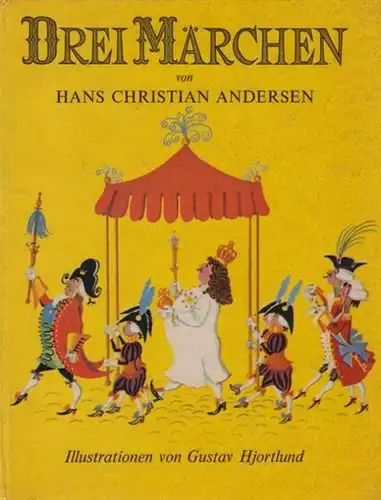 Andersen, Hans Christian / Hjortlund, Gustav (Ill.): Drei Märchen (Des Kaisers neue Kleider. Tölpel-Hans. Es ist ganz gewiß wahr). 