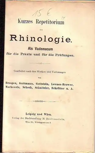 Anonym: Kurzes Repetitorium der Rhinologie. Als Vademecum für die Praxis und für die Prüfungen. Gearbeitet nach den Werken und Vorlesungen von Bresgen, Guttmann, Gottstein, Lennox-Browne, Mackenzie, Schech, Schröter u.a. 