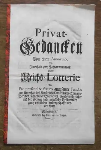 Reichs Lotterie.   Anonym, Privat   Gedancken von einem Anonymo wie innerhalb zwey Jahren vermittelst einer Reichslotterie ein Pro praesenti & futuro gnugsamer.. 