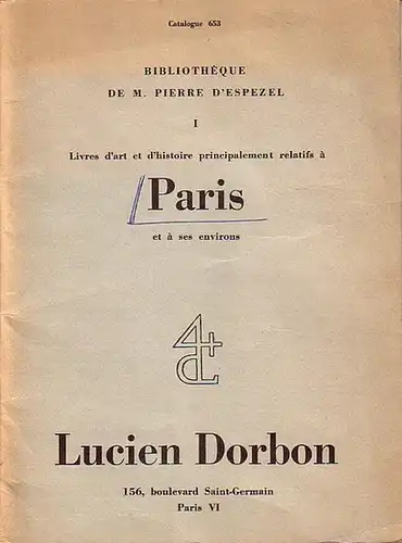 Antiquariat Lucien Dorbon, Paris: Catalogue 653: Bibliothèque de M. Pierre D´Espezel. 1: Livres d´art et d' histoire principalement relatifs à Paris et à ses environs. 1750 Nr. 
