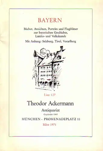 Antiquariat Theodor Ackermann: Antiquariat Theodor Ackermann, München, Promenadenplatz 11. Liste 127, März 1971 mit 1528 Nummern und Liste 130, Oktober 1973 mit 1198 Nummern: Bayern.. 