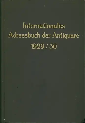 Antiquarsadressbuch: Internationales Adressbuch der Antiquare / International Directory of Antiquarian Booksellers / Repertoire International de la Librairie Ancienne. Dritte Ausgabe 1929 / 1930. Hrsg. unter...